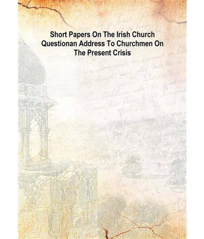     			Short papers on the Irish church question An address to churchmen on the present crisis 1868 [Hardcover]
