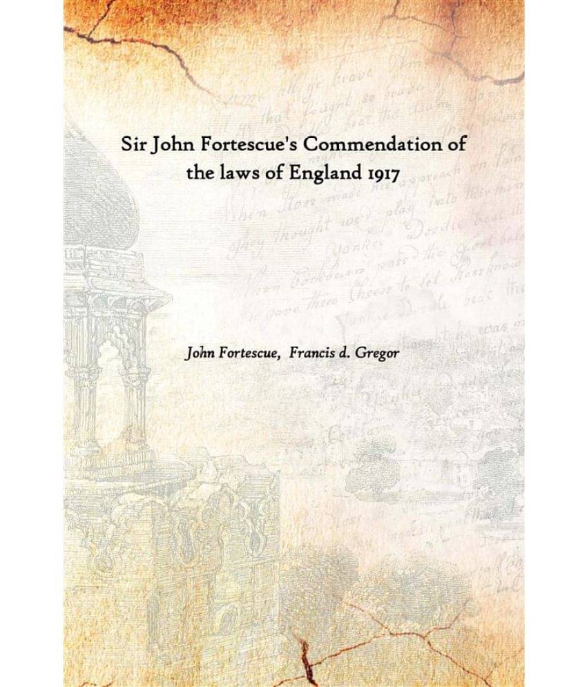 Sir John Fortescue'S Commendation Of The Laws Of England 1917 Sir John Fortescue'S Commendation Of The Laws Of England 1917