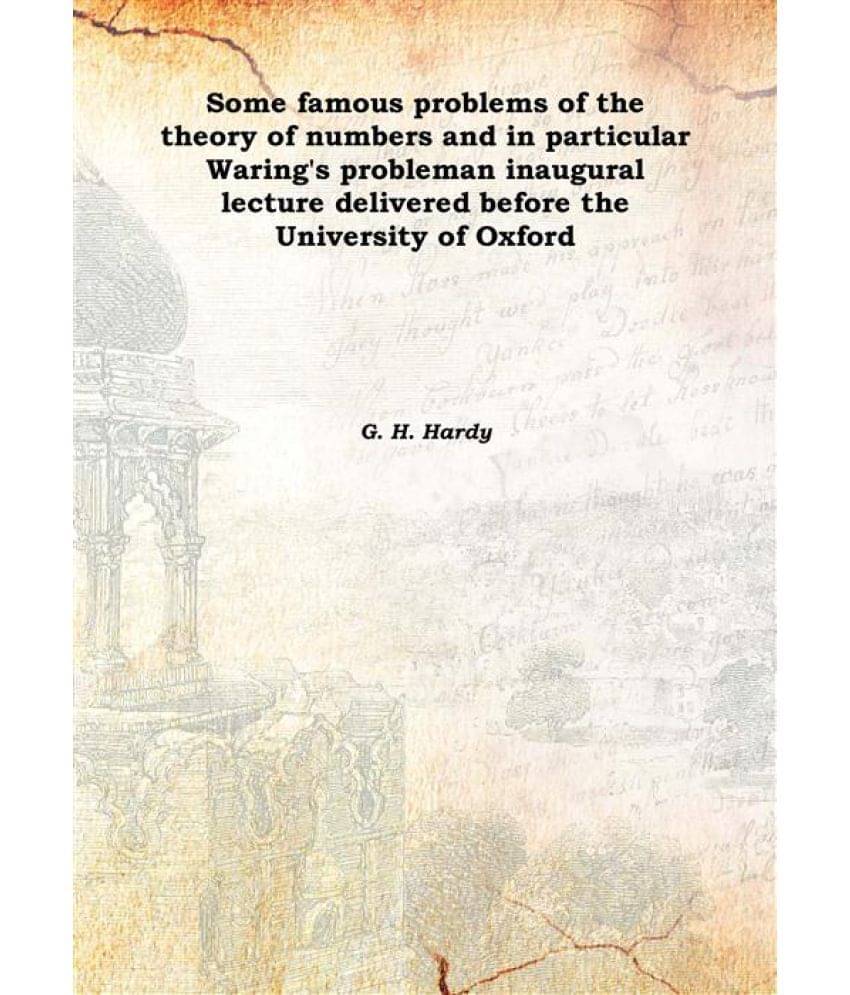 Some Famous Problems Of The Theory Of Numbers And In Particular Waring'S Problem An Inaugural Lecture Delivered Before The Un.. Some Famous Problems Of The Theory Of Numbers And In Particular Waring'S Problem An Inaugural Lecture Delivered Before The Un..
