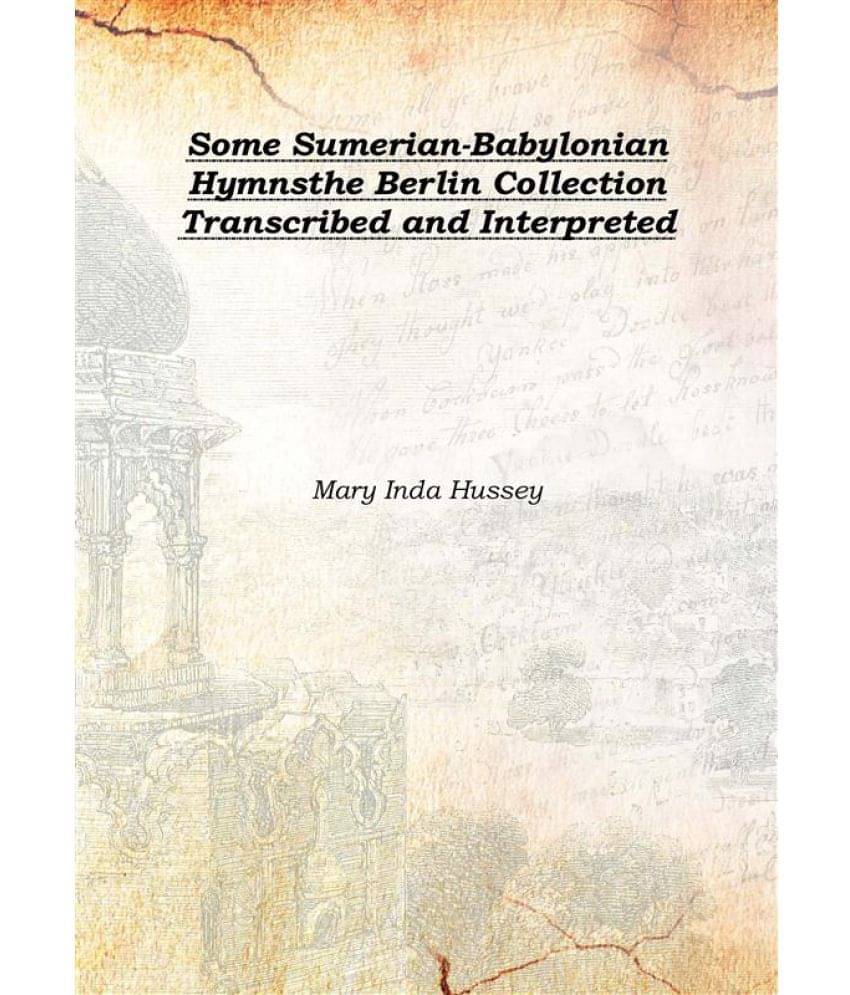     			Some Sumerian-Babylonian Hymns the Berlin Collection Transcribed and Interpreted 1907 [Hardcover]