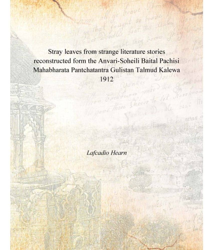 Stray leaves from strange literature microform stories reconstructed form the Anvari-Soheili Baital Pachisi Mahabharata Pantc.. Stray leaves from strange literature microform stories reconstructed form the Anvari-Soheili Baital Pachisi Mahabharata Pantc..