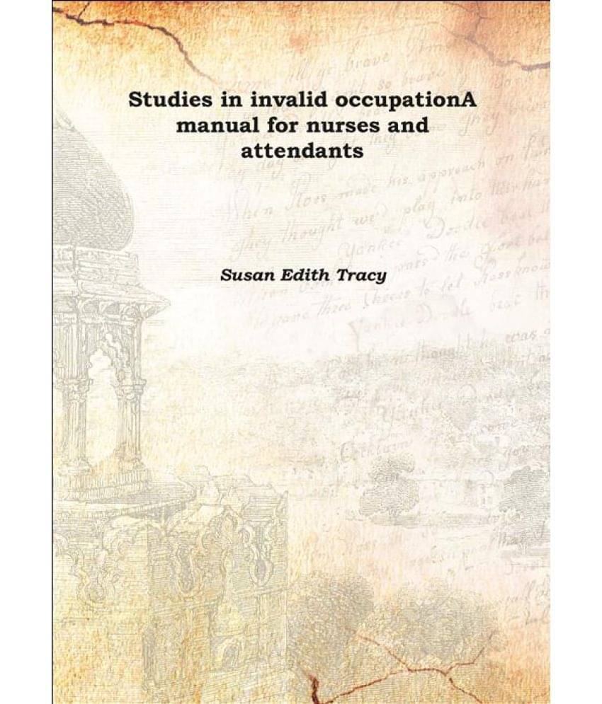     			Studies in invalid occupation A manual for nurses and attendants 1910 [Hardcover]
