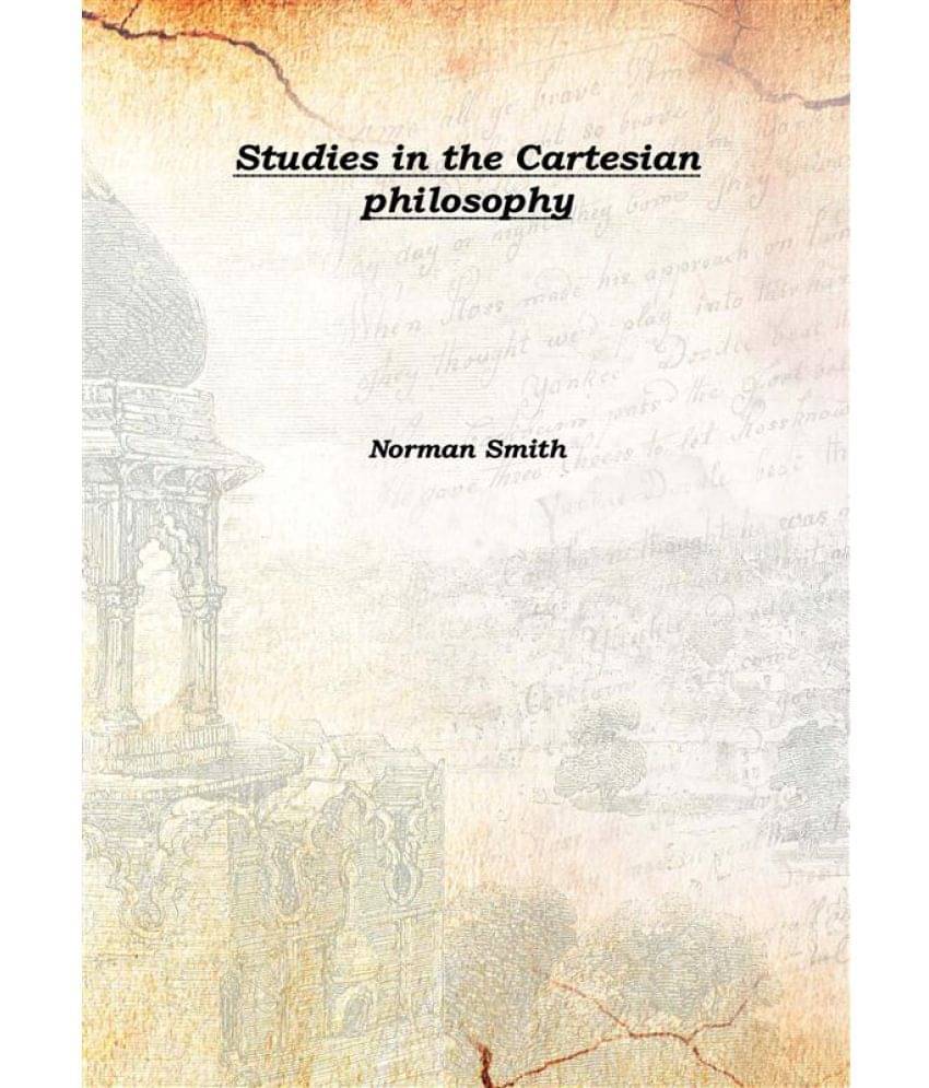     			Studies in the Cartesian philosophy 1902 [Hardcover]