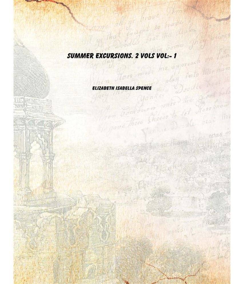 Summer excursions. 2 vols Volume 1 Summer excursions. 2 vols Volume 1