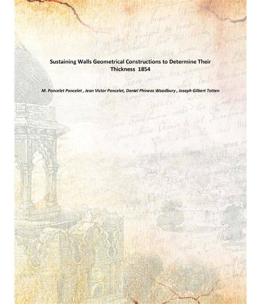 Sustaining Walls Geometrical Constructions to Determine Their Thickness 1854 Sustaining Walls Geometrical Constructions to Determine Their Thickness 1854