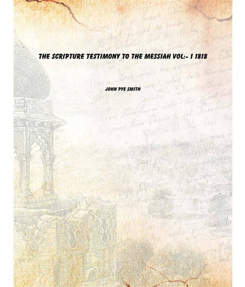     			THE SCRIPTURE TESTIMONY TO THE MESSIAH Volume 1 1818 [Hardcover]