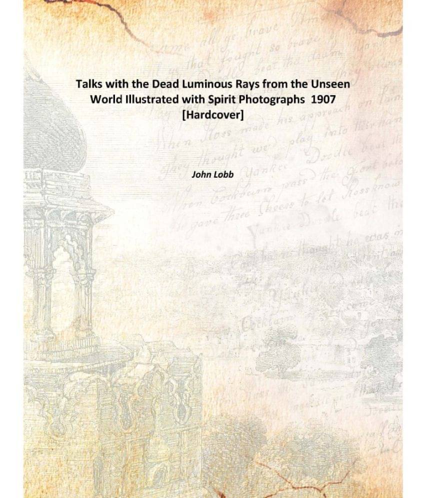     			Talks with the Dead Luminous Rays from the Unseen World Illustrated with Spirit Photographs 1907 [Hardcover]