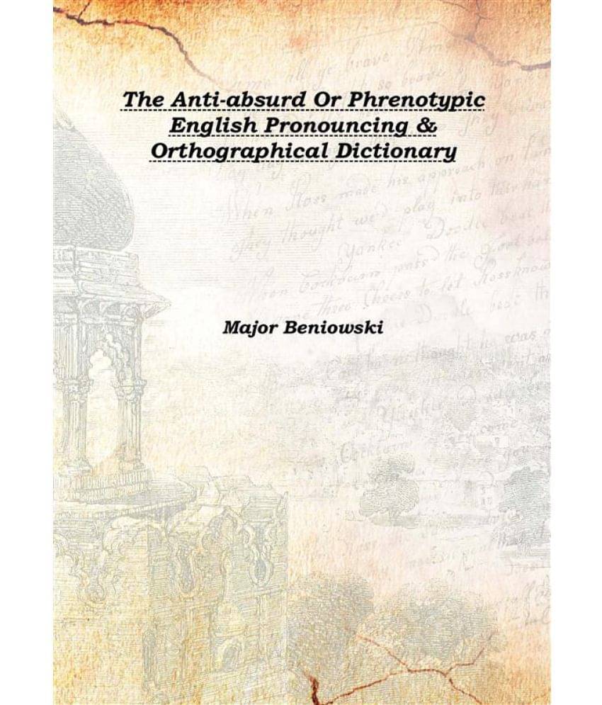     			The Anti-absurd Or Phrenotypic English Pronouncing & Orthographical Dictionary 1845 [Hardcover]