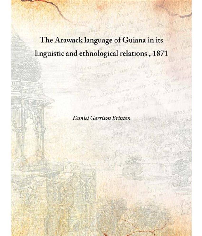     			The Arawack language of Guiana in its linguistic and ethnological relations 1871 [Hardcover]