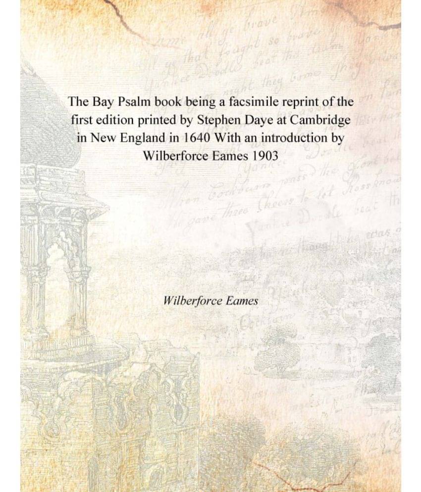     			The Bay Psalm book being a facsimile reprint of the first edition printed by Stephen Daye at Cambridge in New England in 1640..
