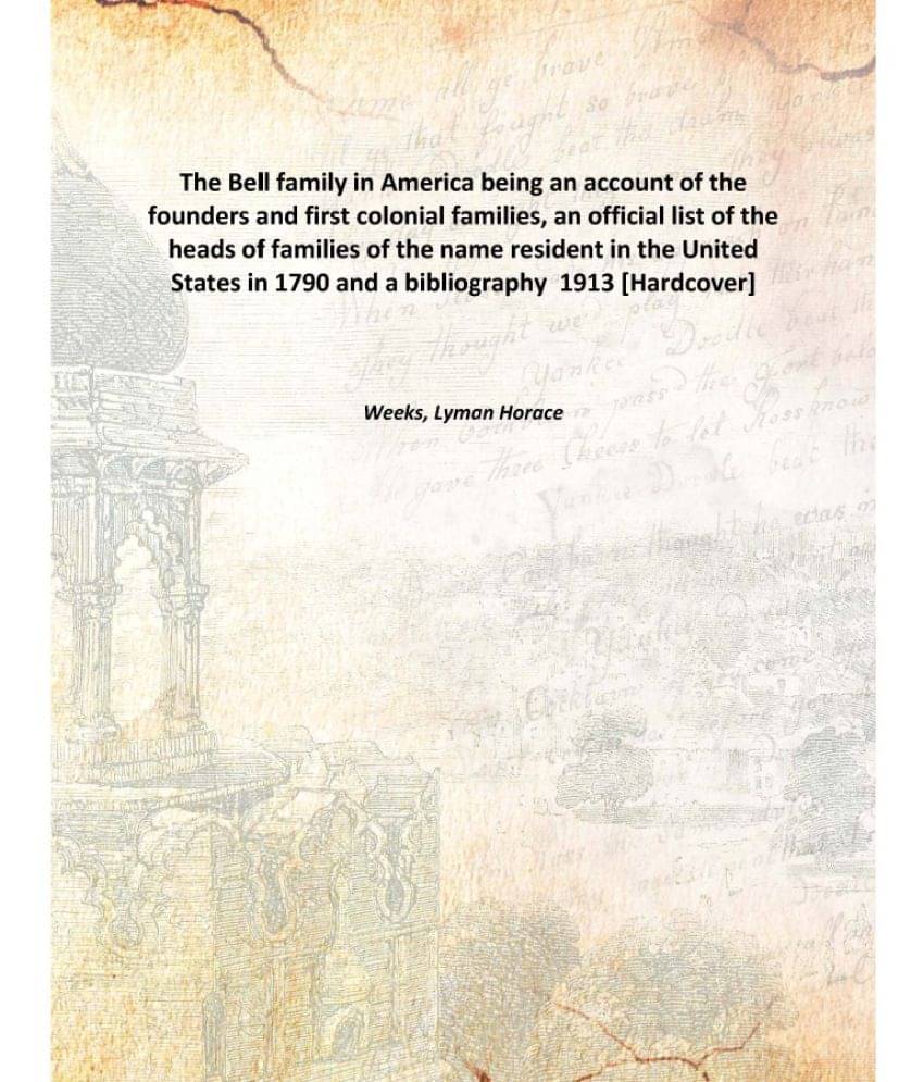     			The Bell family in America being an account of the founders and first colonial families 1913 [Hardcover]