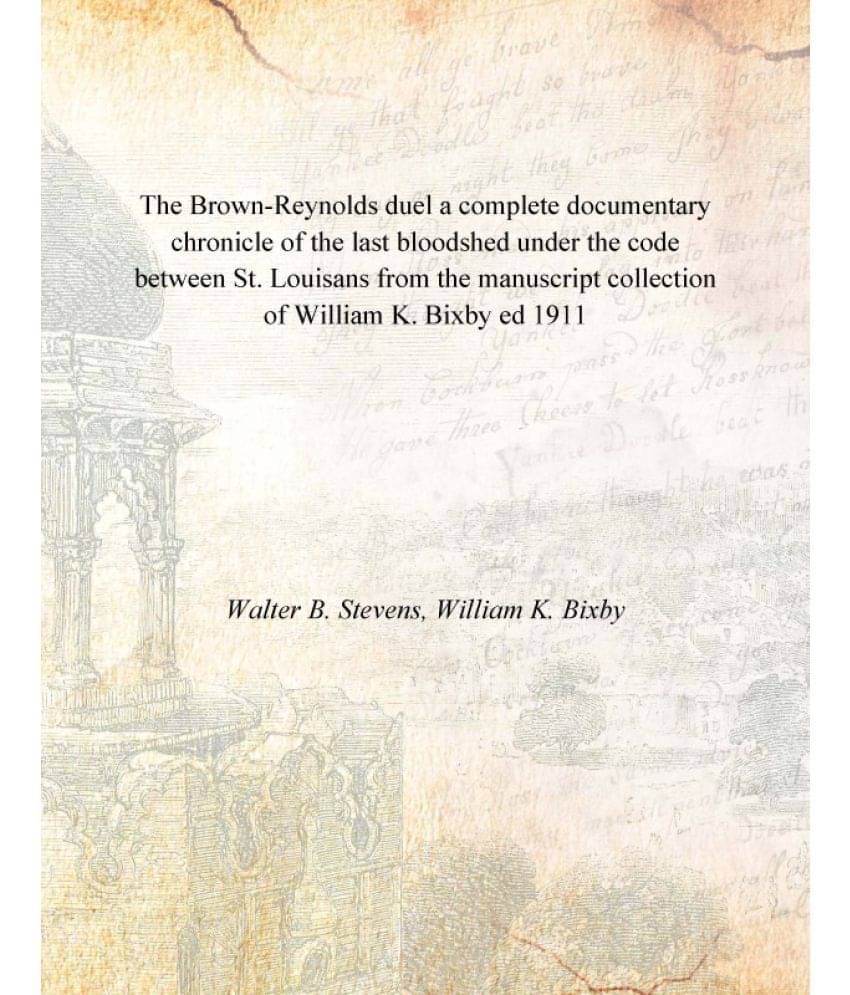 The Brown-Reynolds duel a complete documentary chronicle of the last bloodshed under the code between St. Louisans from the m.. The Brown-Reynolds duel a complete documentary chronicle of the last bloodshed under the code between St. Louisans from the m..