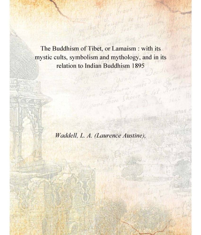 The Buddhism of Tibet, or Lamaism : with its mystic cults, symbolism and mythology, and in its relation to Indian Buddhism 18.. The Buddhism of Tibet, or Lamaism : with its mystic cults, symbolism and mythology, and in its relation to Indian Buddhism 18..