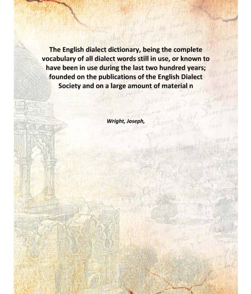 The English dialect dictionary, being the complete vocabulary of all dialect words still in use, or known to have been in use.. The English dialect dictionary, being the complete vocabulary of all dialect words still in use, or known to have been in use..