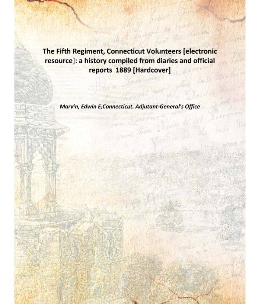     			The Fifth Regiment, Connecticut Volunteers : A History Compiled From Diaries And Official Reports 1889 [Hardcover]