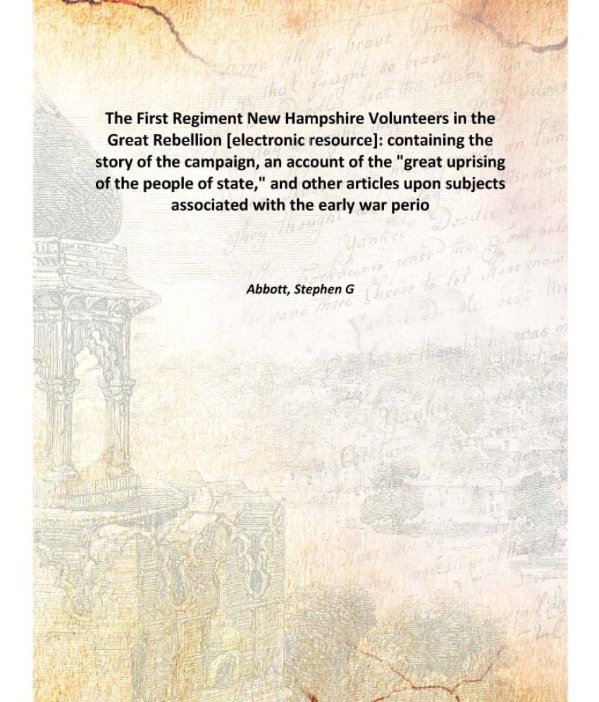     			The First Regiment New Hampshire Volunteers in the Great Rebellion : containing the story of the campaign, an account of the ..