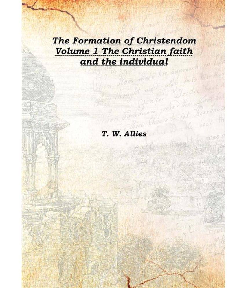     			The Formation of Christendom Volume 1 The Christian faith and the individual Volume I 1904 [Hardcover]