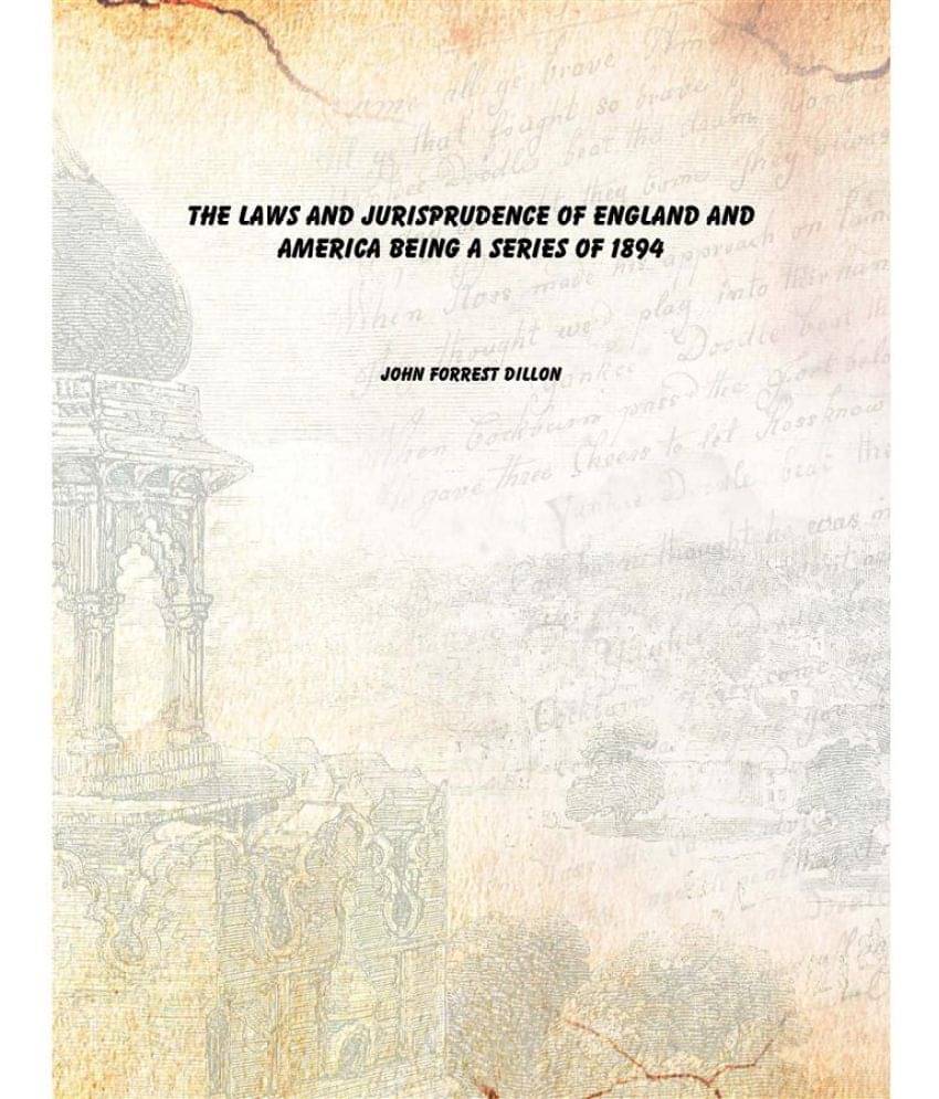     			The Laws and Jurisprudence of England and America Being a Series of 1894
