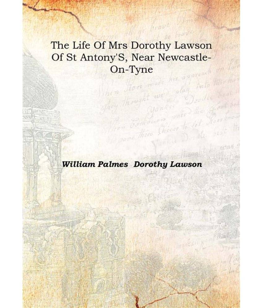     			The Life Of Mrs Dorothy Lawson Of St Antony'S, Near Newcastle-On-Tyne 1855 [Hardcover]