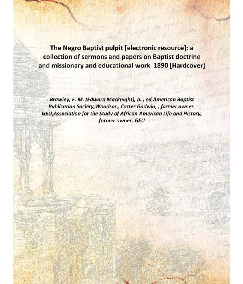     			The Negro Baptist pulpit : a collection of sermons and papers on Baptist doctrine and missionary and educational work 1890 [H..