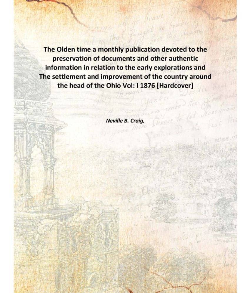 The Olden time a monthly publication devoted to the preservation of documents and other authentic information in relation to ..     			The Olden time a monthly publication devoted to the preservation of documents and other authentic information in relation to ..