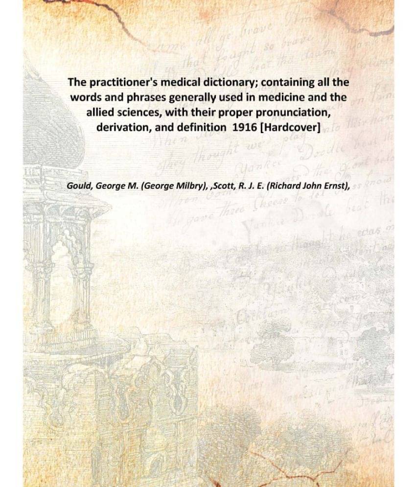     			The Practitioner'S Medical Dictionary; Containing All The Words And Phrases Generally Used In Medicine And The Allied Science..