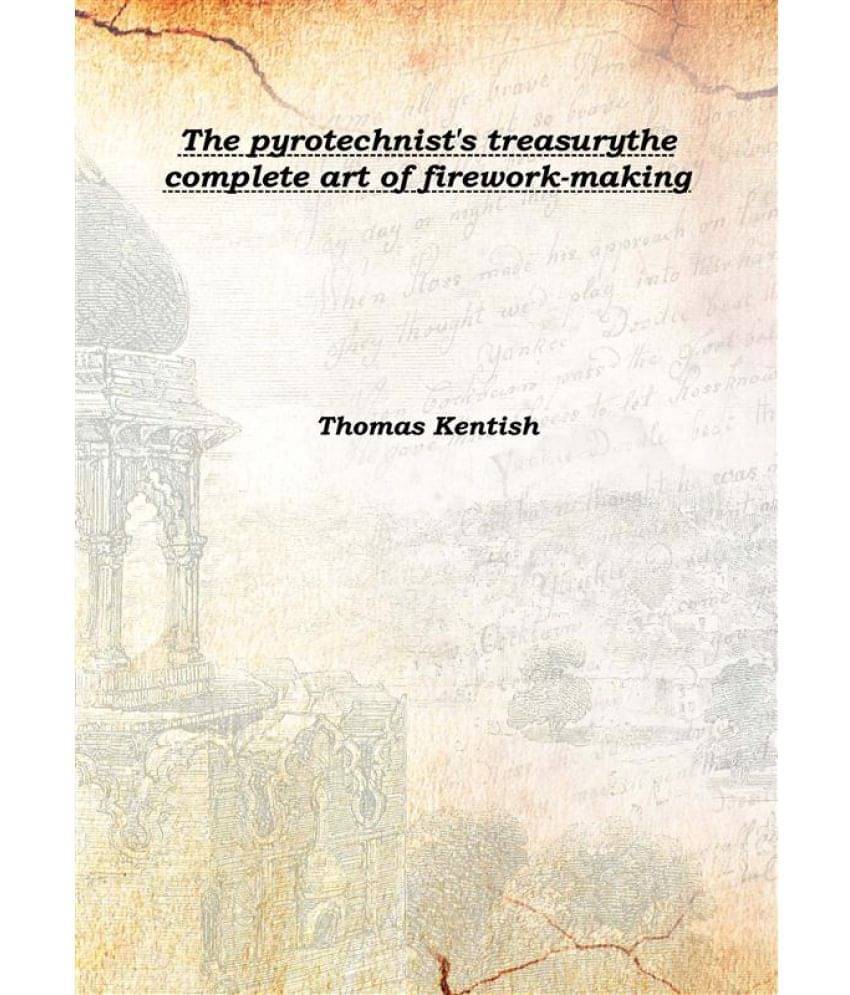     			The Pyrotechnist'S Treasury The Complete Art Of Firework-Making the complete art of firework-making 1878 [Hardcover]