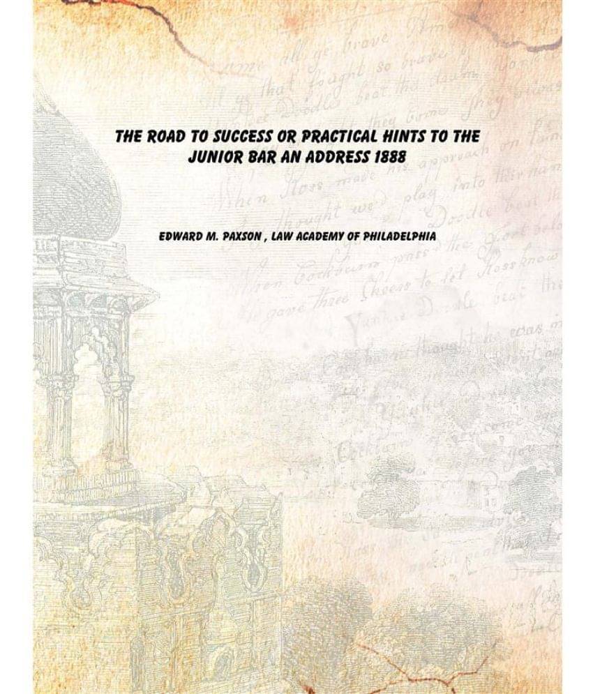    			The Road to Success Or Practical Hints to the Junior Bar an Address 1888 [Hardcover]