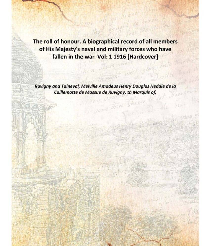 The Roll Of Honour. A Biographical Record Of All Members Of His Majesty'S Naval And Military Forces Who Have Fallen In The Wa.. The Roll Of Honour. A Biographical Record Of All Members Of His Majesty'S Naval And Military Forces Who Have Fallen In The Wa..