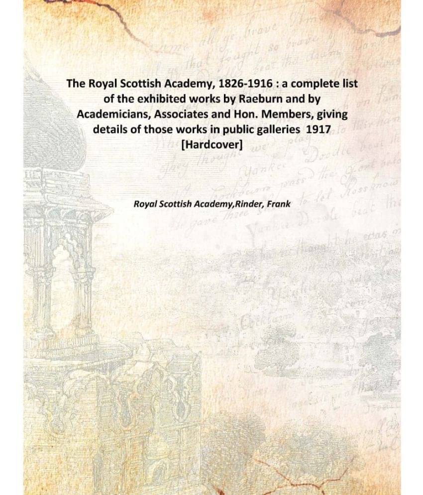     			The Royal Scottish Academy, 1826-1916 : a complete list of the exhibited works by Raeburn and by Academicians, Associates and..