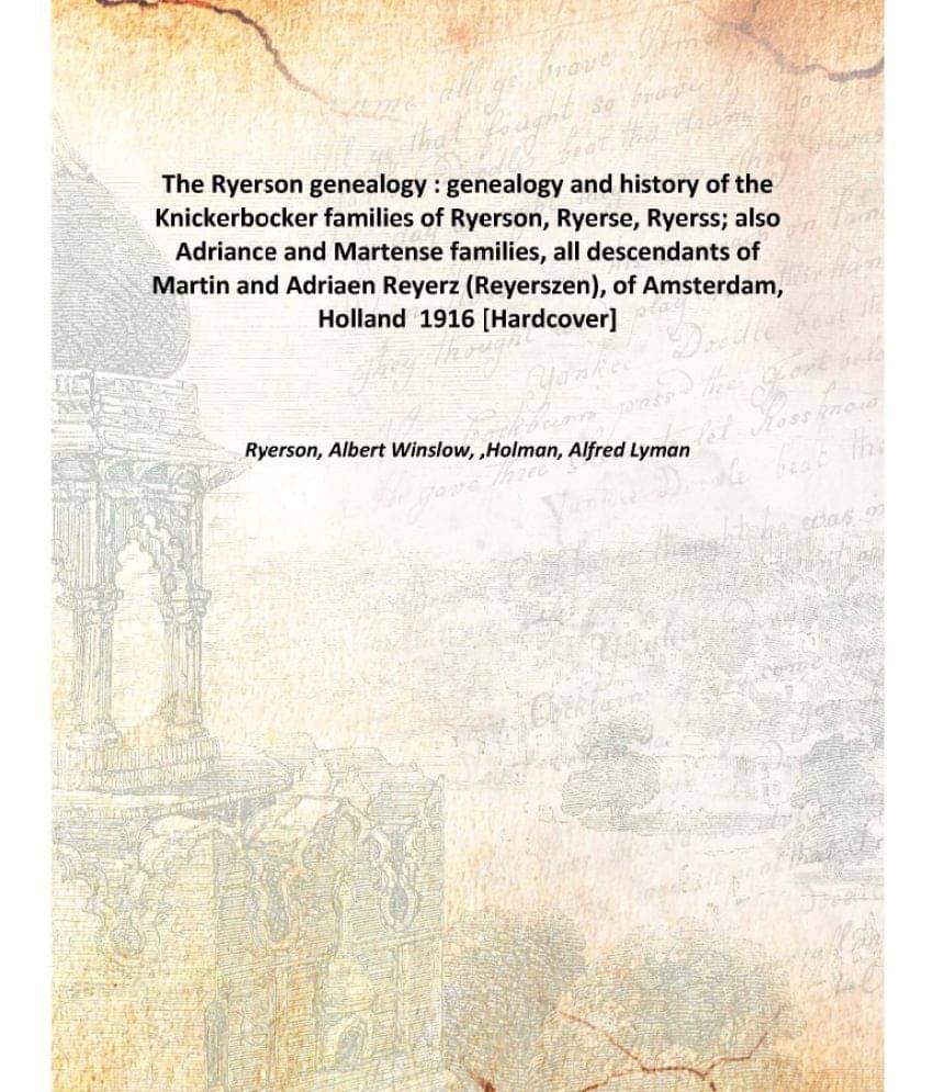     			The Ryerson genealogy : genealogy and history of the Knickerbocker families of Ryerson, Ryerse, Ryerss 1916 [Hardcover]