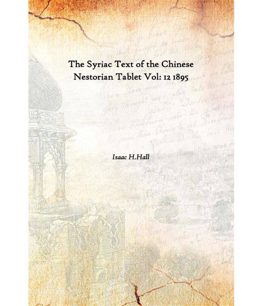 The Syriac Text of the Chinese Nestorian Tablet Volume 12 1895 The Syriac Text of the Chinese Nestorian Tablet Volume 12 1895