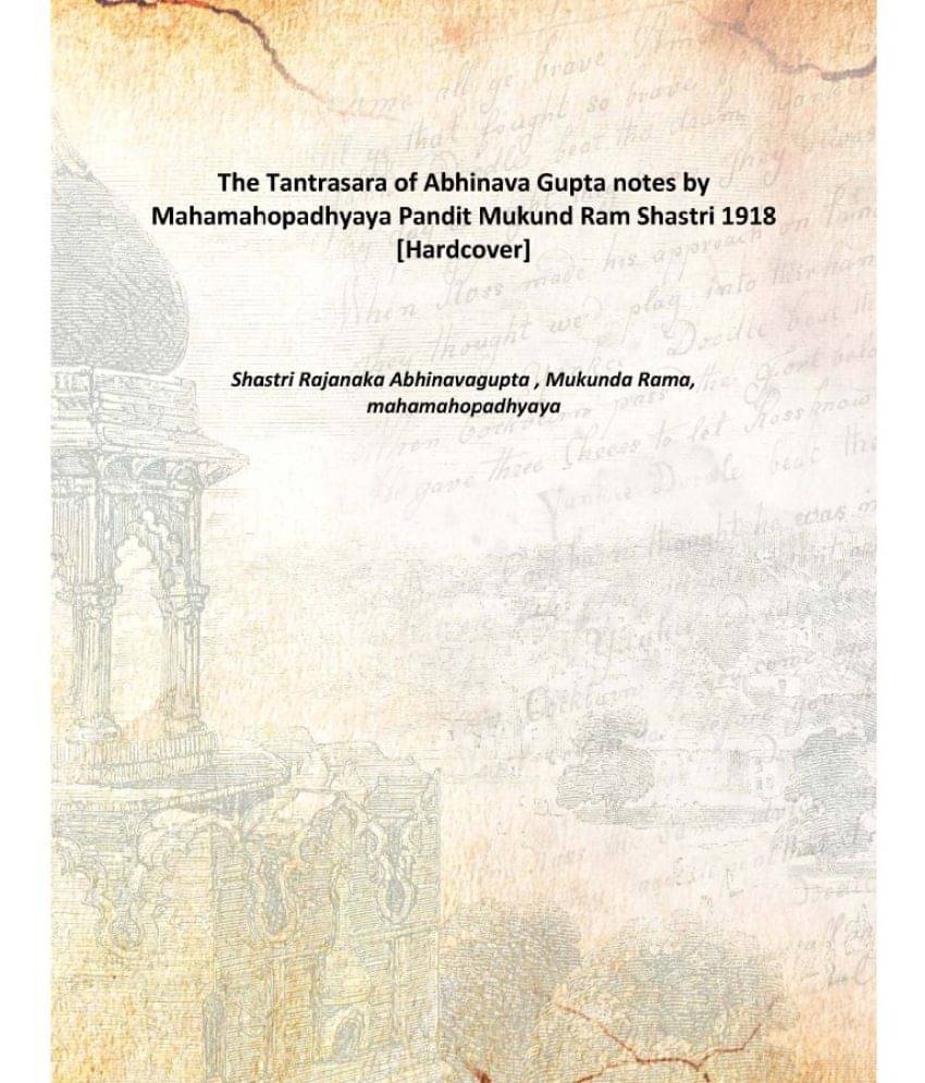     			The Tantrasara of Abhinava Gupta notes by Mahamahopadhyaya Pandit Mukund Ram Shastri 1918 [Hardcover]