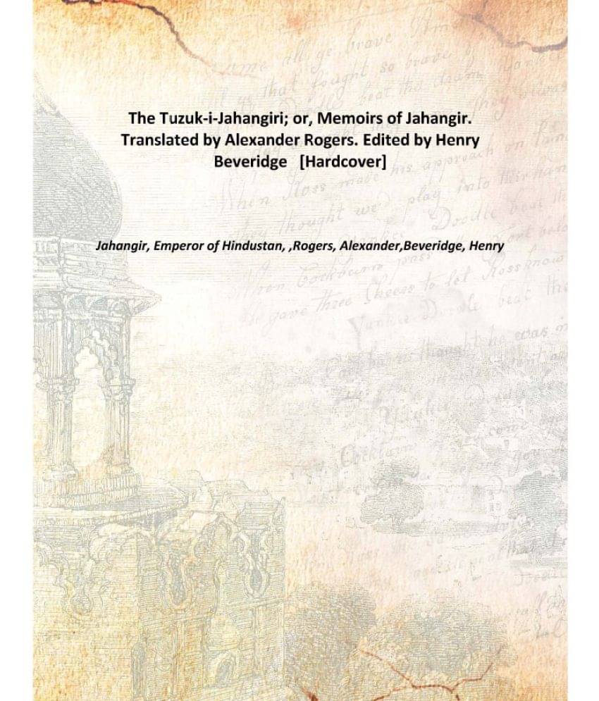     			The Tuzuk-i-Jahangiri; or, Memoirs of Jahangir. Translated by Alexander Rogers. Edited by Henry Beveridge [Hardcover]