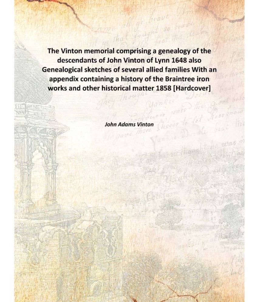 The Vinton memorial comprising a genealogy of the descendants of John Vinton of Lynn 1648 also Genealogical sketches of sever.. The Vinton memorial comprising a genealogy of the descendants of John Vinton of Lynn 1648 also Genealogical sketches of sever..