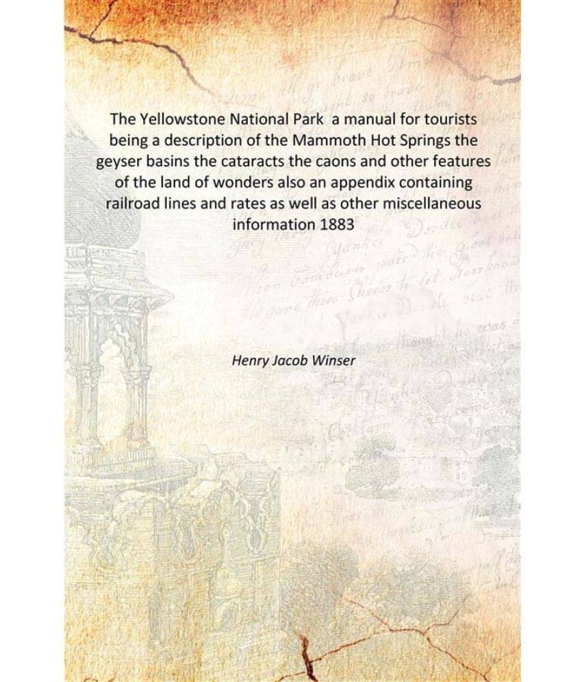 The Yellowstone National Park a manual for tourists being a description of the Mammoth Hot Springs the geyser basins the cata.. The Yellowstone National Park a manual for tourists being a description of the Mammoth Hot Springs the geyser basins the cata..