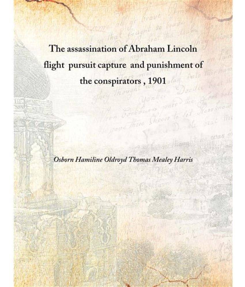     			The assassination of Abraham Lincoln flight pursuit capture and punishment of the conspirators 1901 [Hardcover]