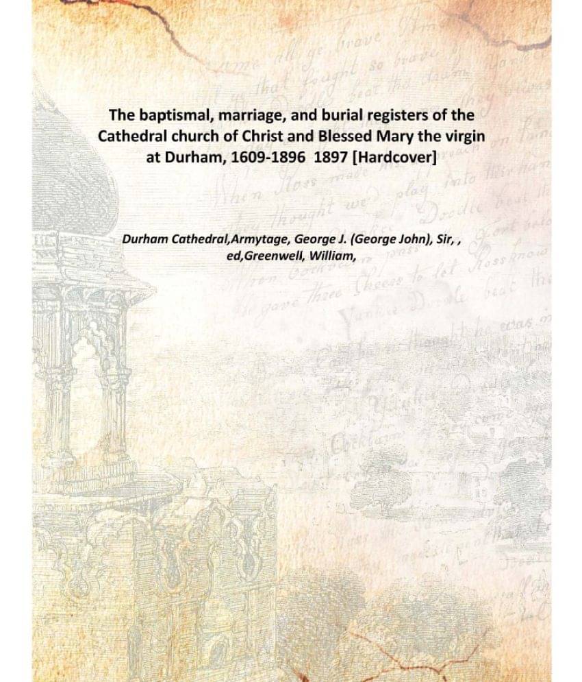     			The baptismal, marriage, and burial registers of the Cathedral church of Christ and Blessed Mary the virgin at Durham, 1609-1..