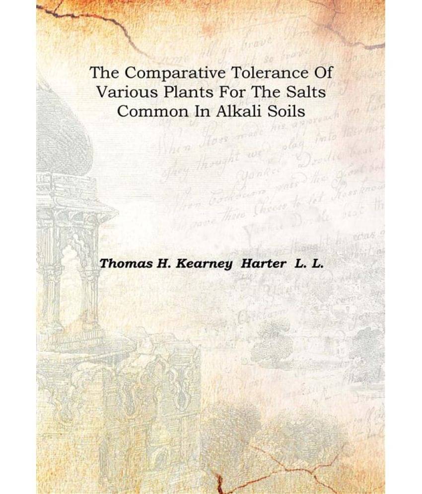     			The comparative tolerance of various plants for the salts common in alkali soils 1907 [Hardcover]