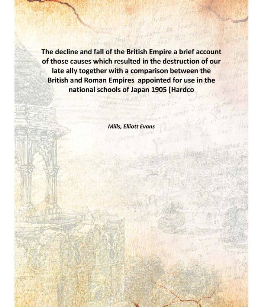 The decline and fall of the British Empire a brief account of those causes which resulted in the destruction of our late ally.. The decline and fall of the British Empire a brief account of those causes which resulted in the destruction of our late ally..