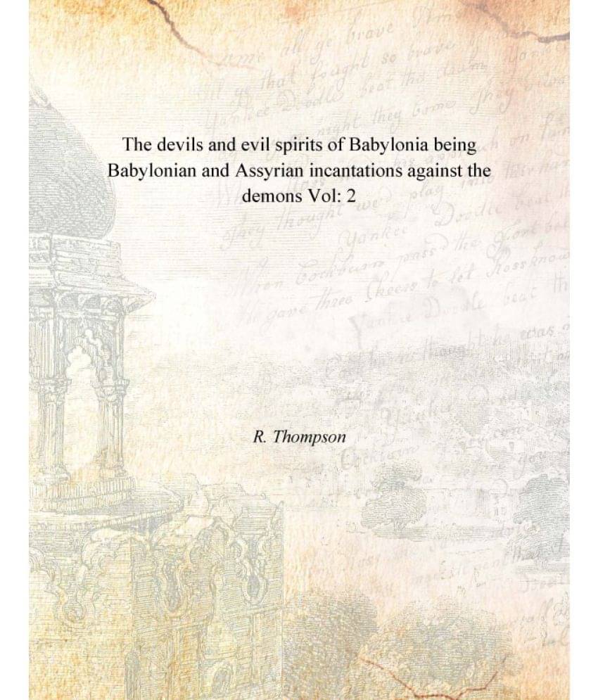     			The devils and evil spirits of Babylonia being Babylonian and Assyrian incantations against the demons Volume 2