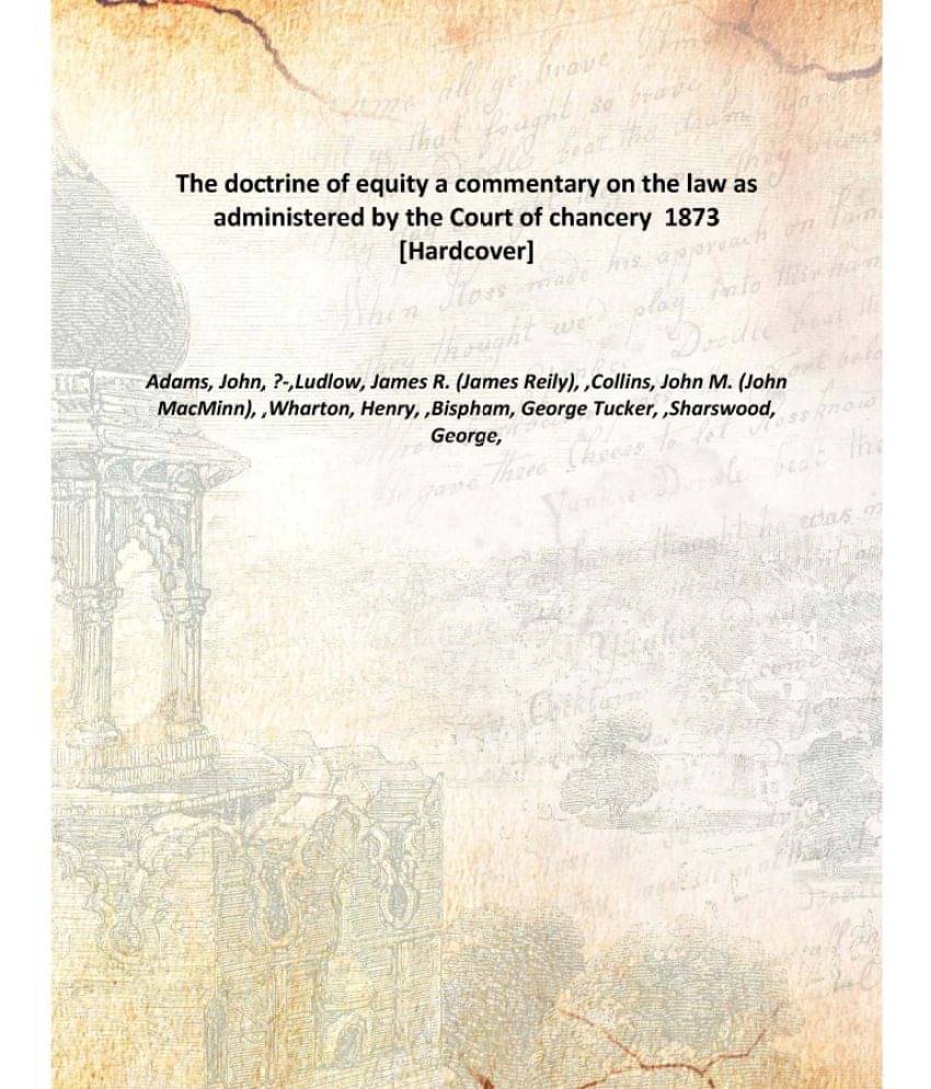     			The doctrine of equity a commentary on the law as administered by the Court of chancery 1873 [Hardcover]