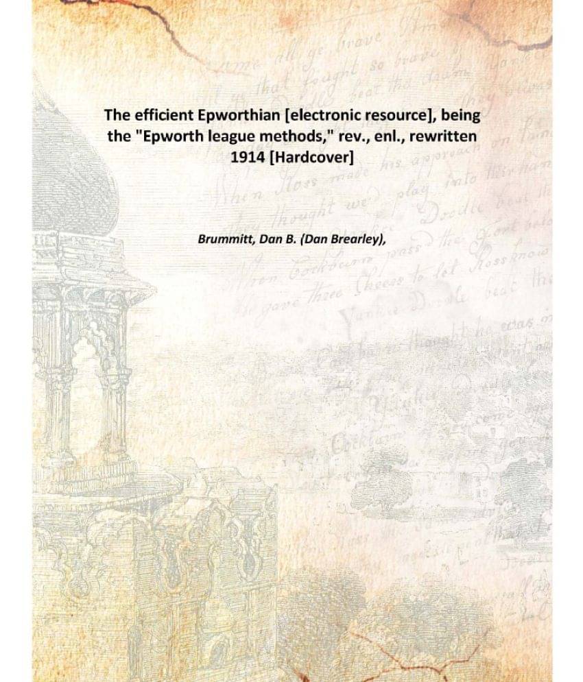     			The efficient Epworthian , being the "Epworth league methods," rev., enl., rewritten 1914 [Hardcover]
