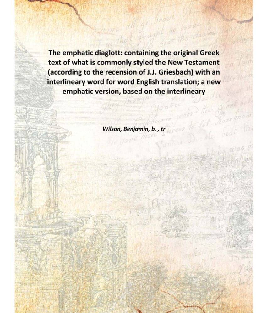     			The emphatic diaglott: containing the original Greek text of what is commonly styled the New Testament (according to the rece..