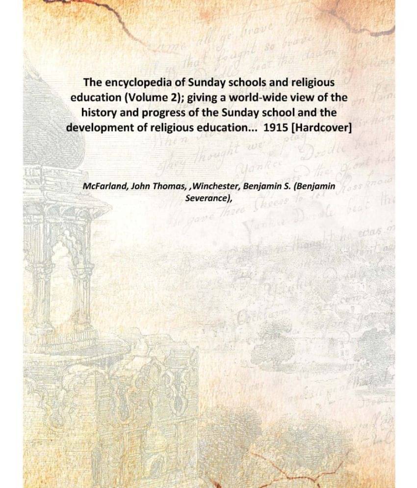 The encyclopedia of Sunday schools and religious education (Volume 2); giving a world-wide view of the history and progress o.. The encyclopedia of Sunday schools and religious education (Volume 2); giving a world-wide view of the history and progress o..