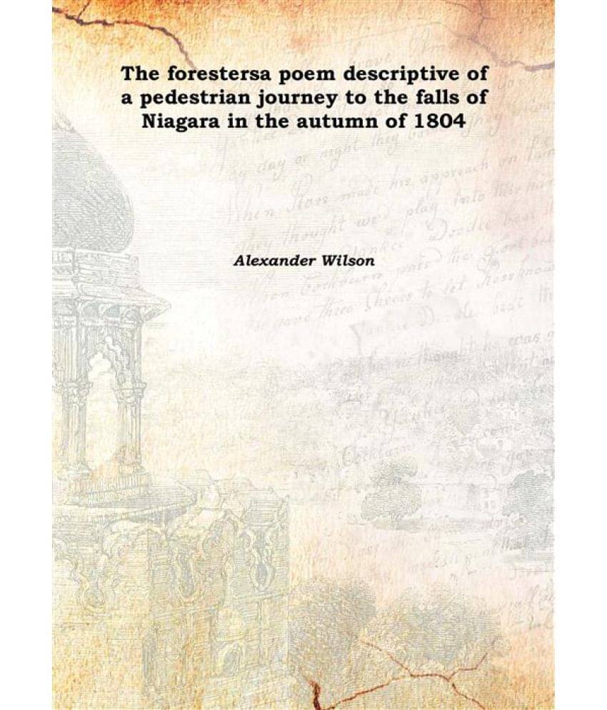     			The foresters a poem descriptive of a pedestrian journey to the falls of Niagara in the autumn of 1804 1838 [Hardcover]
