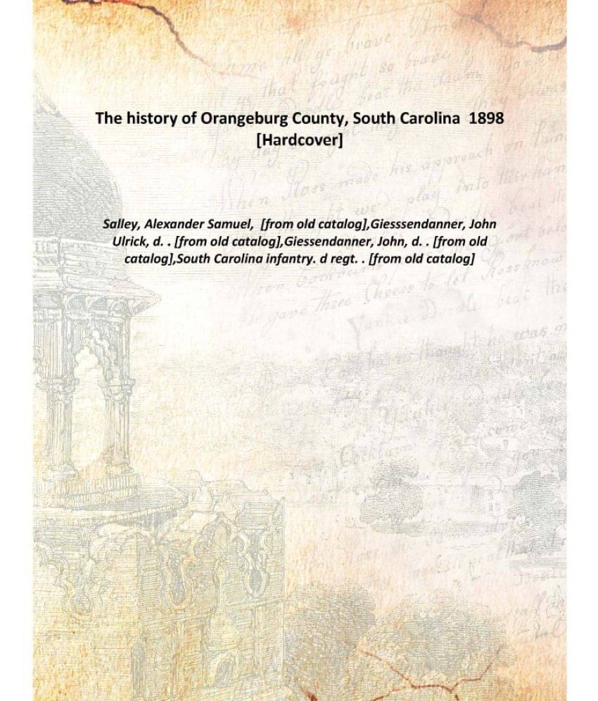     			The history of Orangeburg County, South Carolina 1898 [Hardcover]