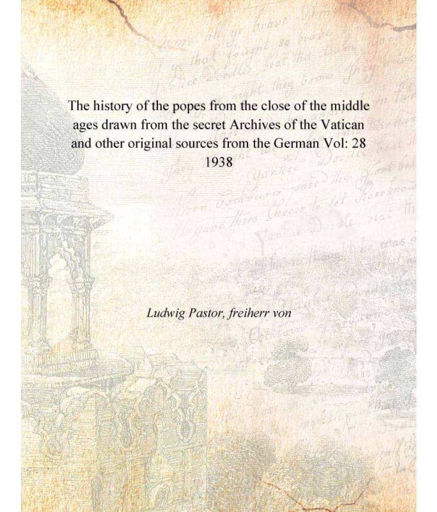 The history of the popes from the close of the middle ages drawn from the secret Archives of the Vatican and other original s.. The history of the popes from the close of the middle ages drawn from the secret Archives of the Vatican and other original s..