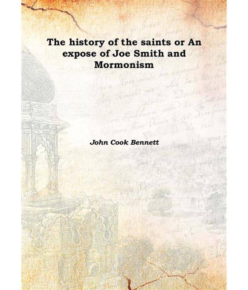     			The history of the saints or An expose of Joe Smith and Mormonism 1842 [Hardcover]