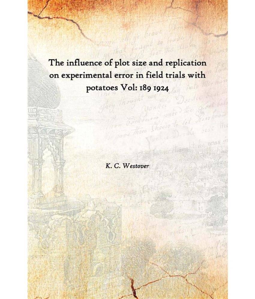 The influence of plot size and replication on experimental error in field trials with potatoes Volume 189 1924 The influence of plot size and replication on experimental error in field trials with potatoes Volume 189 1924